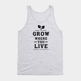 Grow where you live Tank Top